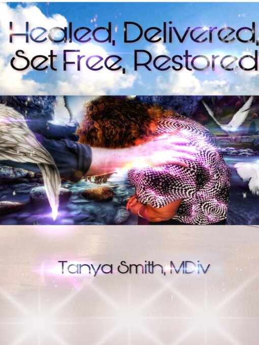 Title details for Healed, Delivered, Set Free, Restored by Dr. Tanya Smith - Available